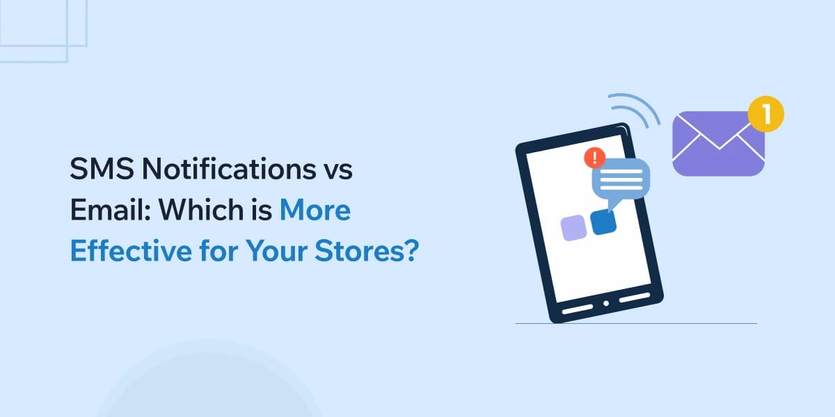 SMS Notifications vs Email: Which is More Effective for Your Store?