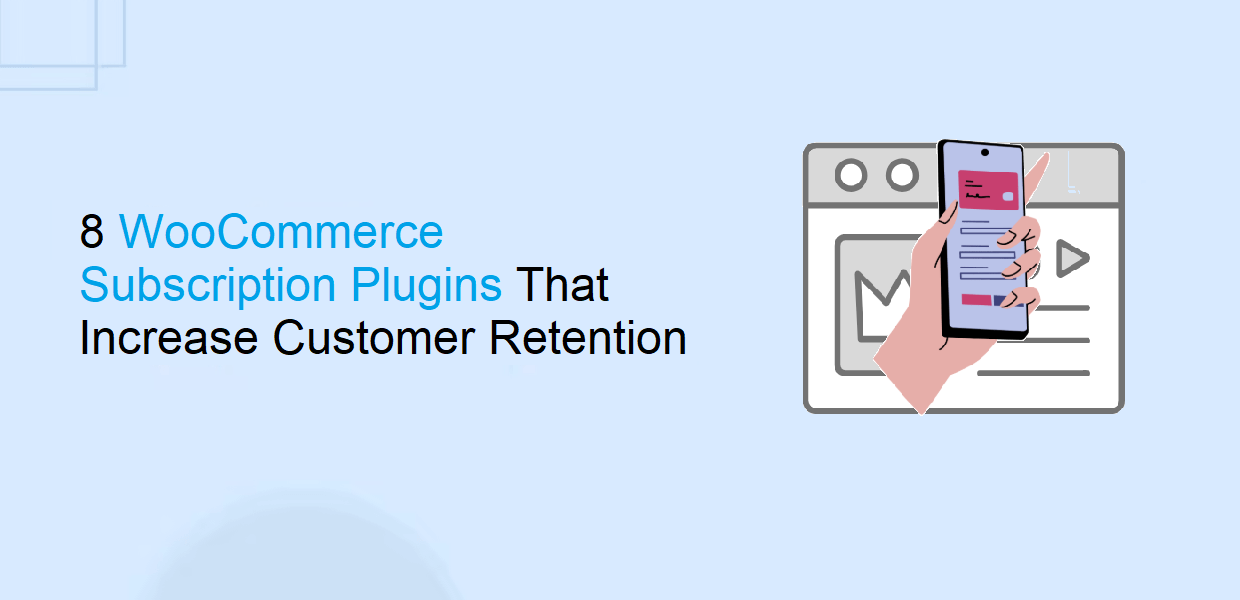 8 WooCommerce Subscription Plugins That Increase Customer Retention