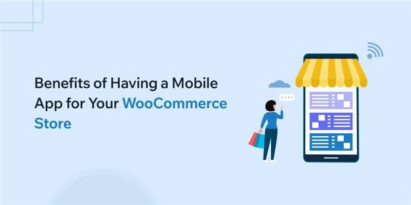 Benefits of Having a Mobile App for Your WooCommerce Store