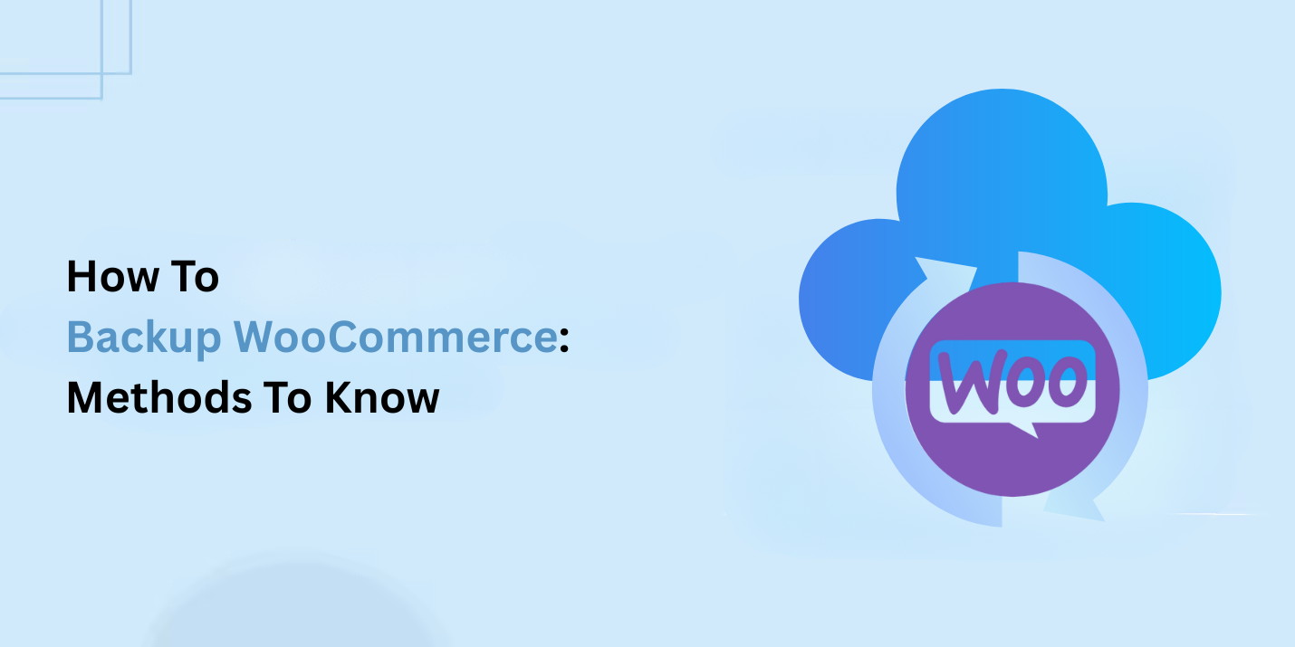 How To Backup WooCommerce: Methods To Know
