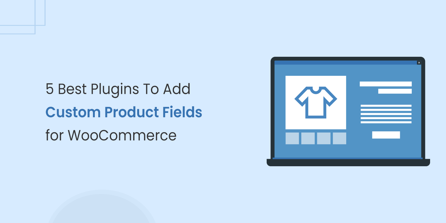 5 Best Plugins To Add Custom Product Fields for WooCommerce