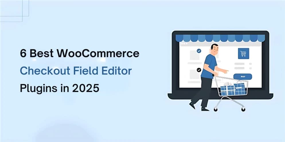 7 Best WooCommerce Checkout Field Editor Plugins in 2025