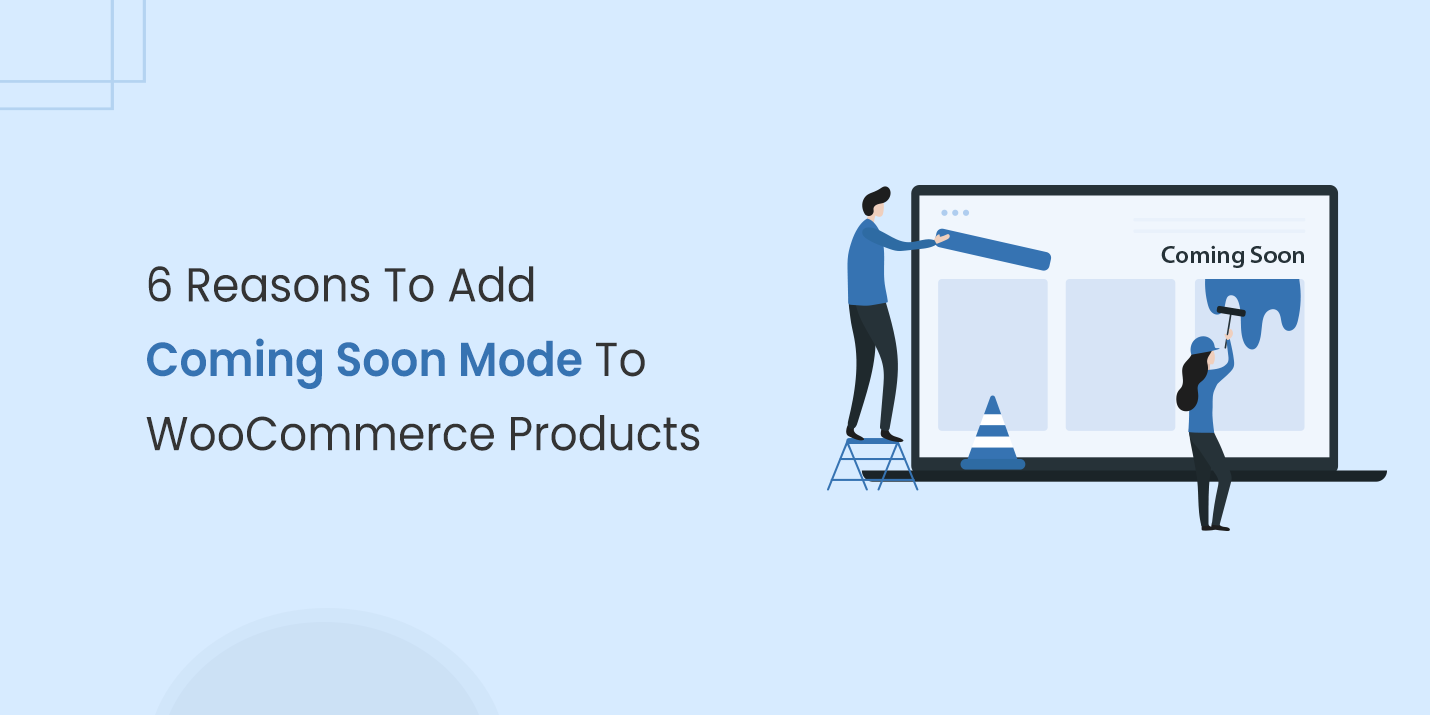 6 Reasons To Add Coming Soon Mode To WooCommerce Products