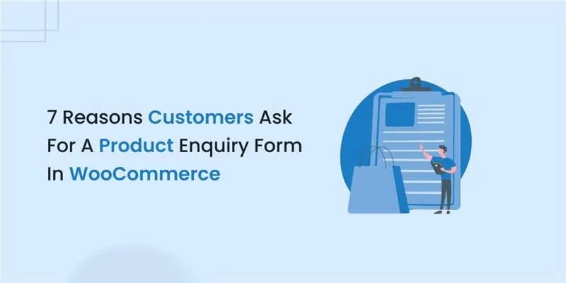 7 Reasons Customers Ask For A Product Enquiry Form In WooCommerce