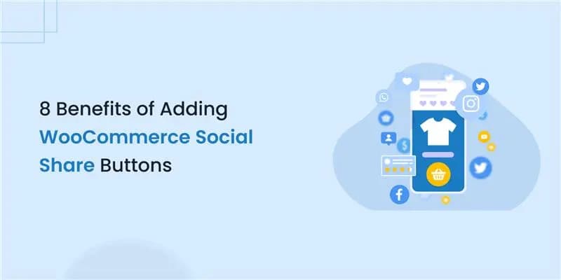 8 Benefits of Adding WooCommerce Social Share Buttons