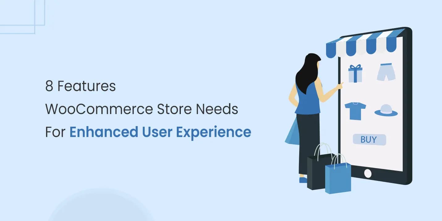 8 Features WooCommerce Store Needs For Enhanced User Experience