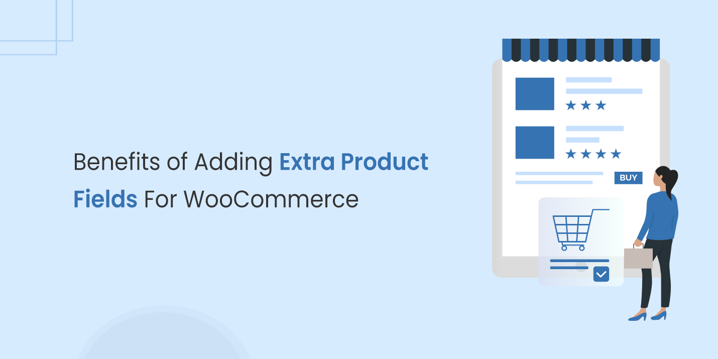 Benefits of Adding Extra Product Fields For WooCommerce