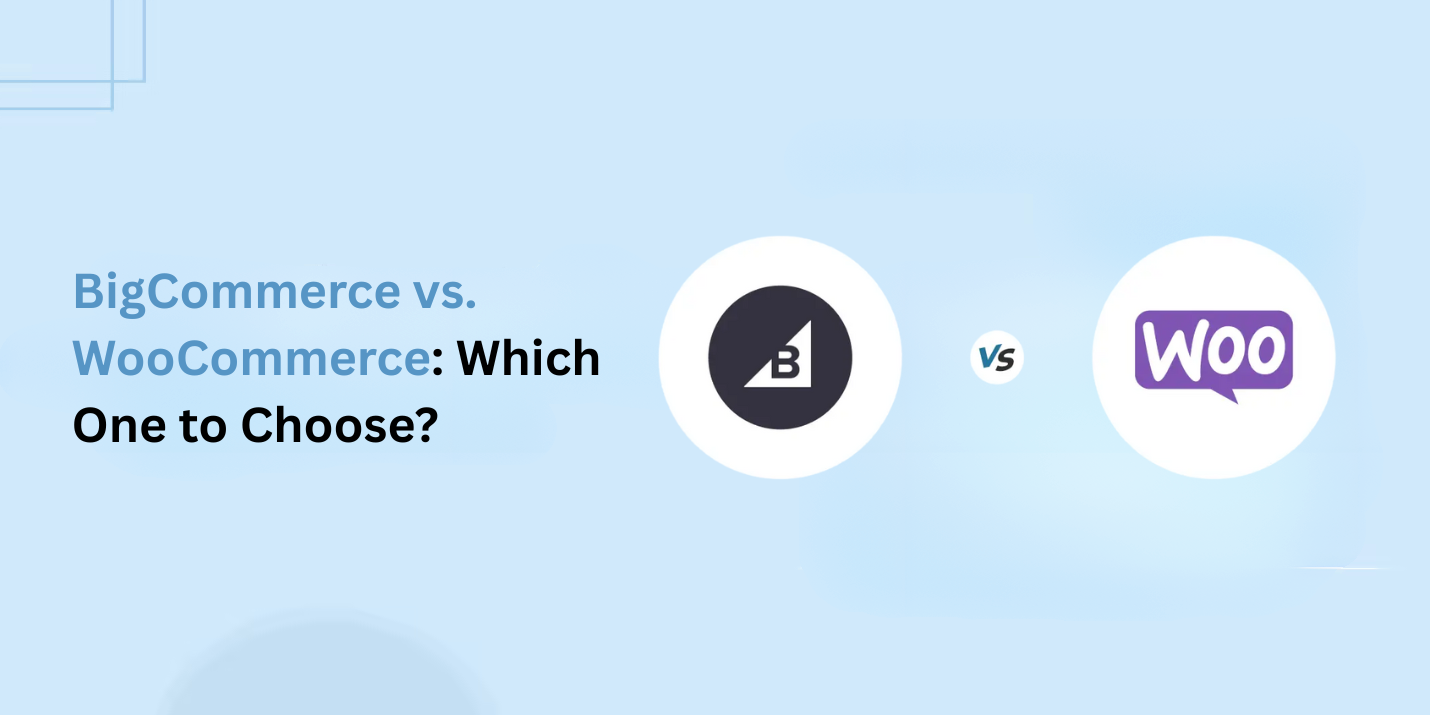 BigCommerce vs. WooCommerce: Which One to Choose?