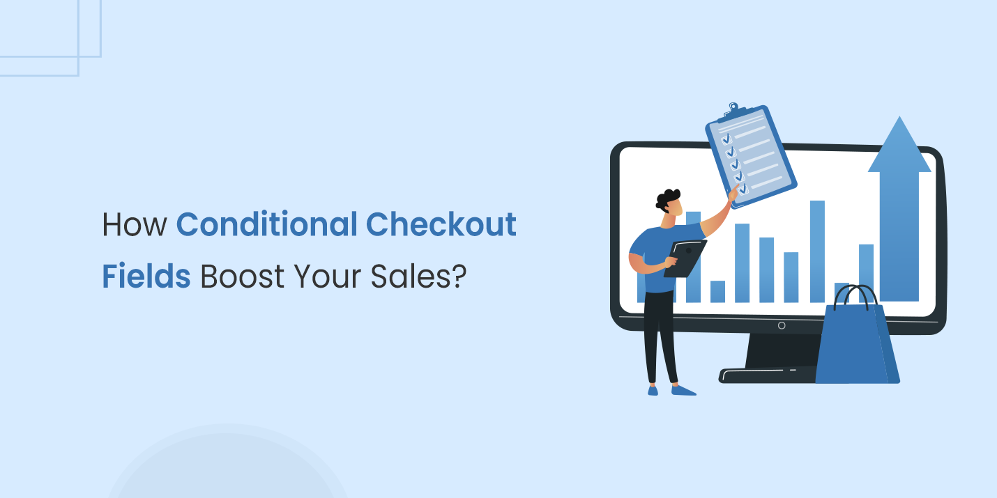 How Do Conditional Checkout Fields Boost Your Sales?