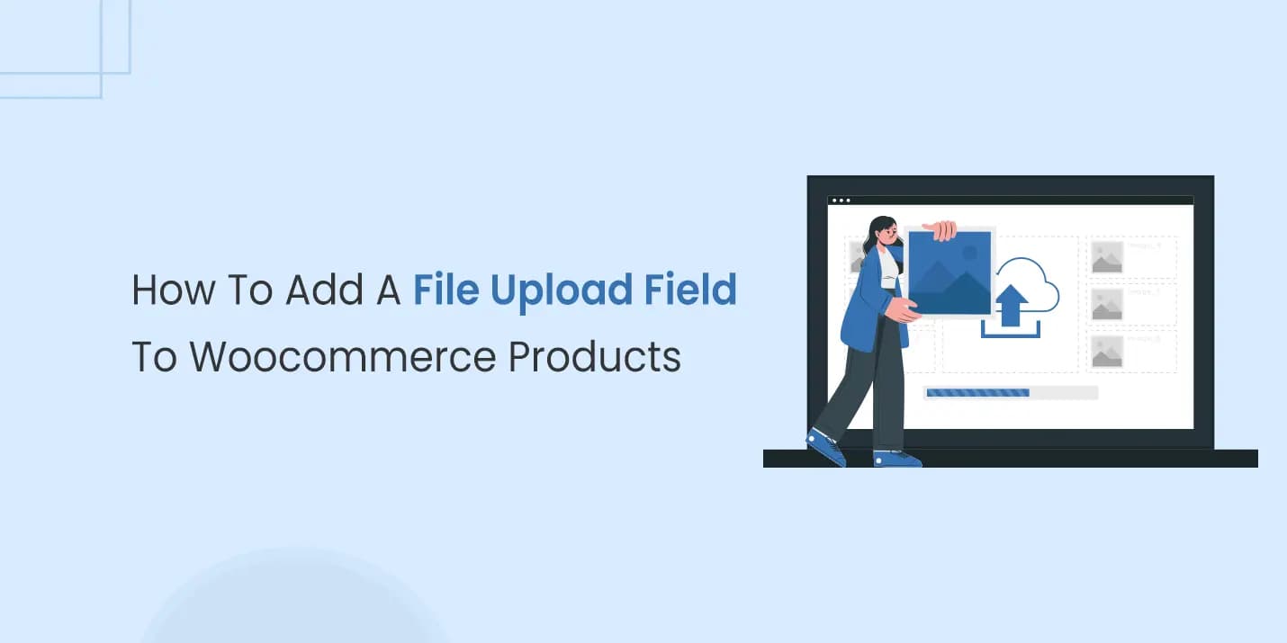 How To Add A File Upload Field To WooCommerce Products
