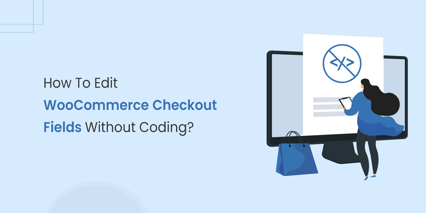 How To Edit WooCommerce Checkout Fields Without Coding?