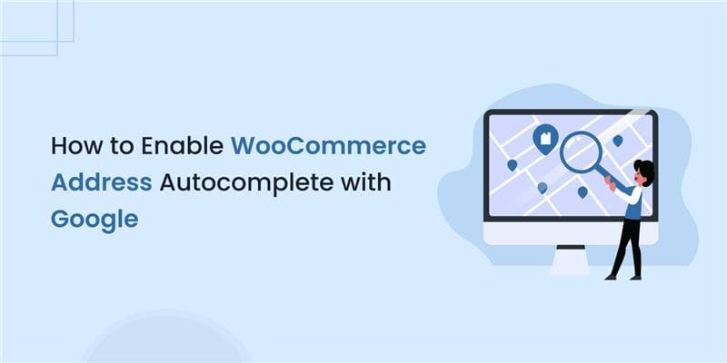How to Enable WooCommerce Address Autocomplete with Google