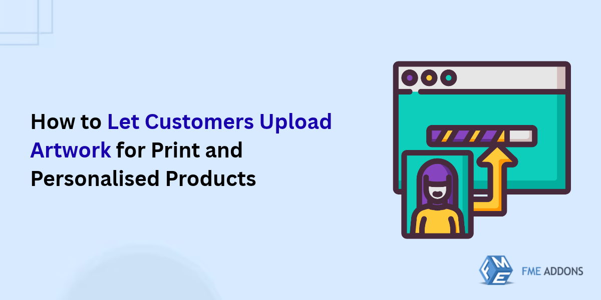 How to Let Customers Upload Artwork for Print and Personalised Products