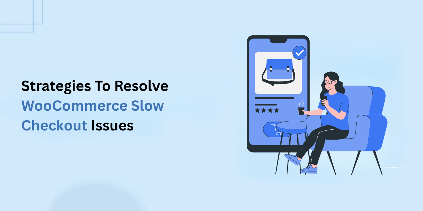 Strategies To Resolve WooCommerce Slow Checkout Issues
