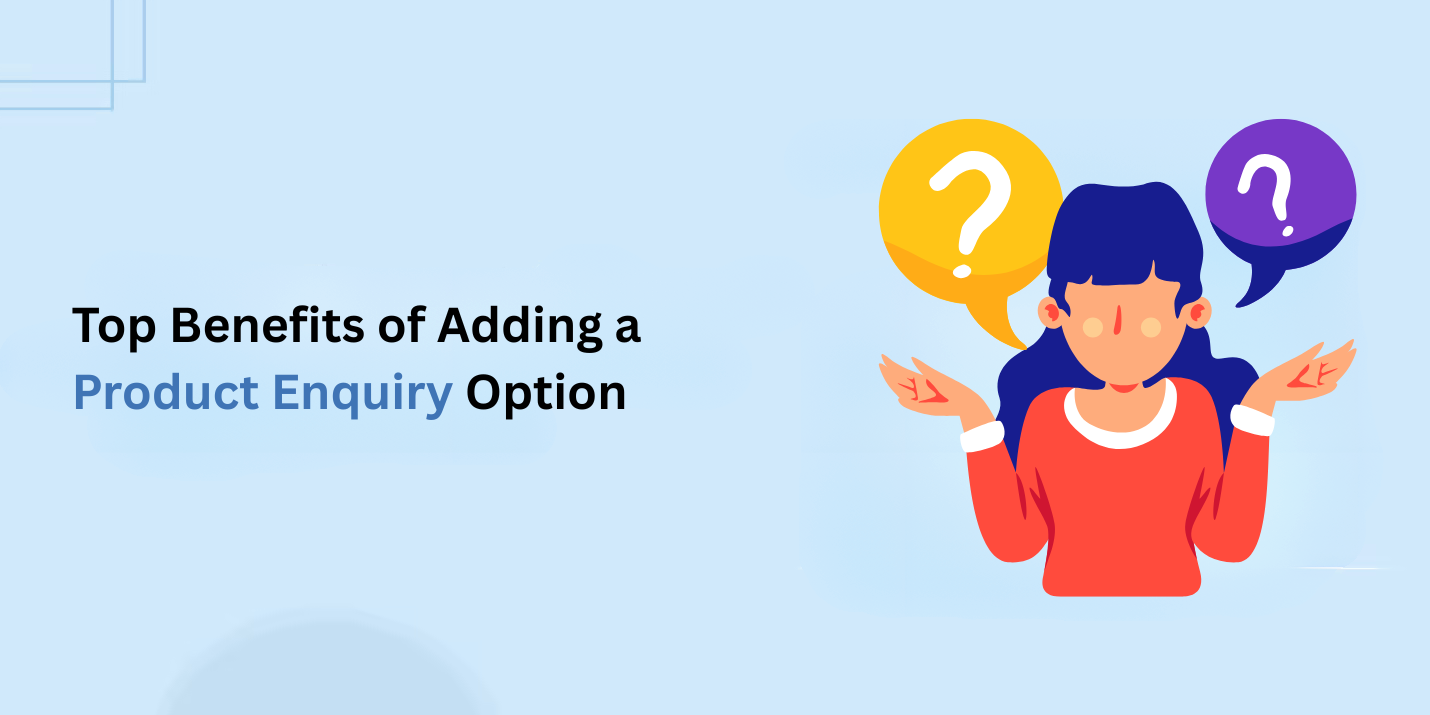 Benefits of Adding a Product Enquiry Option to Your WooCommerce Store