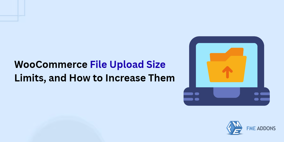 WooCommerce File Upload Size Limits, and How to Increase Them
