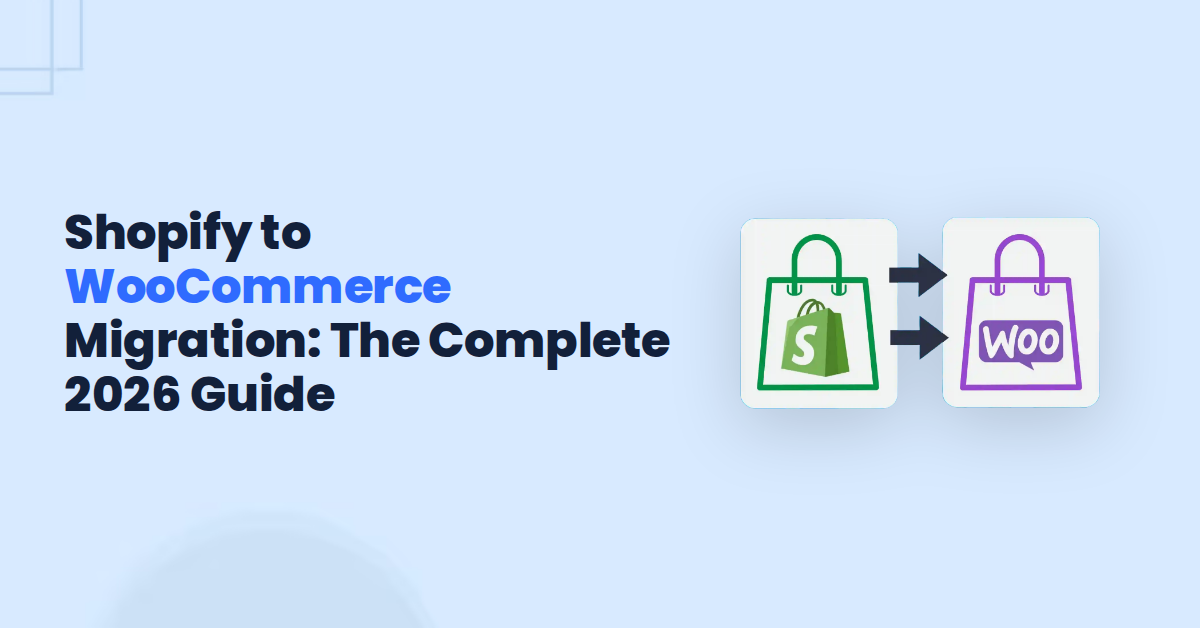 Shopify to WooCommerce Migration: The Complete 2026 Guide