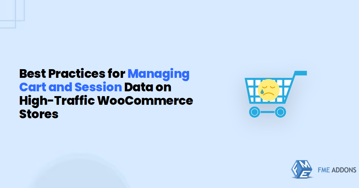 Best Practices for Managing Cart and Session Data on High-Traffic WooCommerce Stores