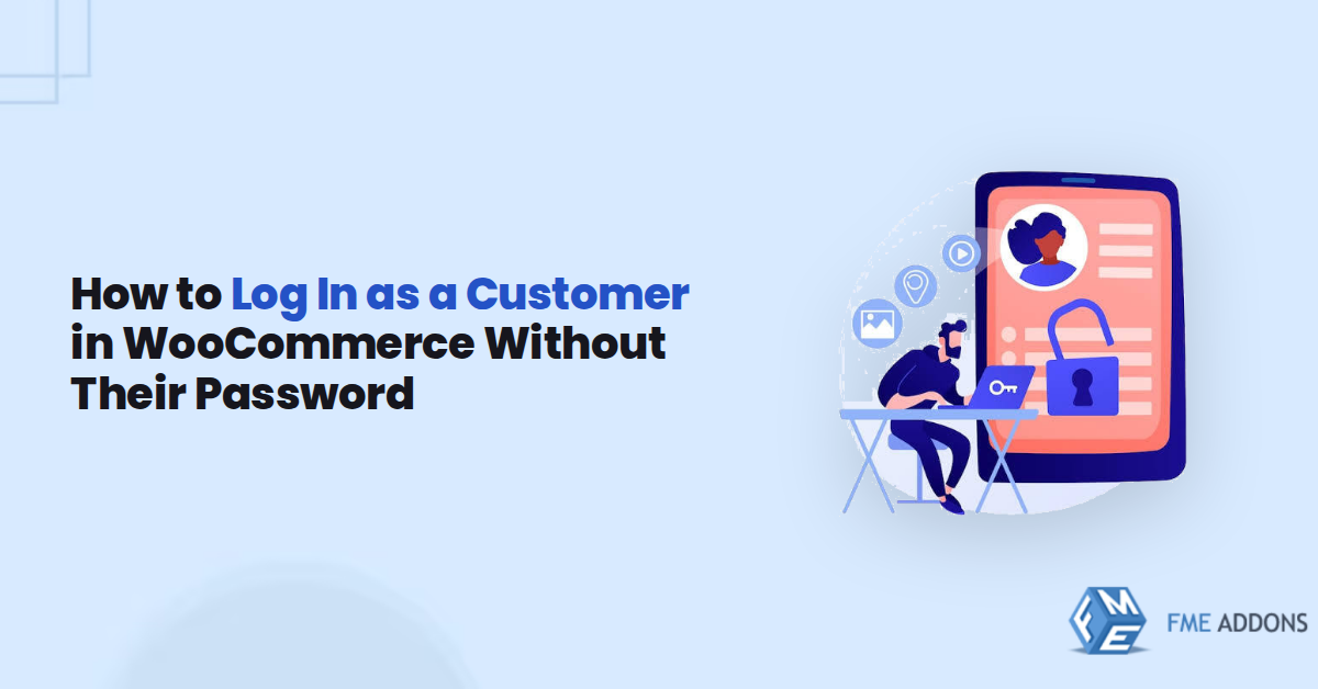 How to Log In as a Customer in WooCommerce Without Their Password