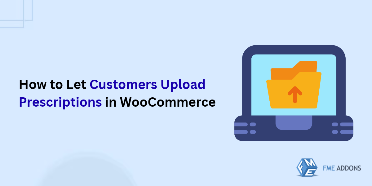 How to Let Customers Upload Prescriptions in WooCommerce