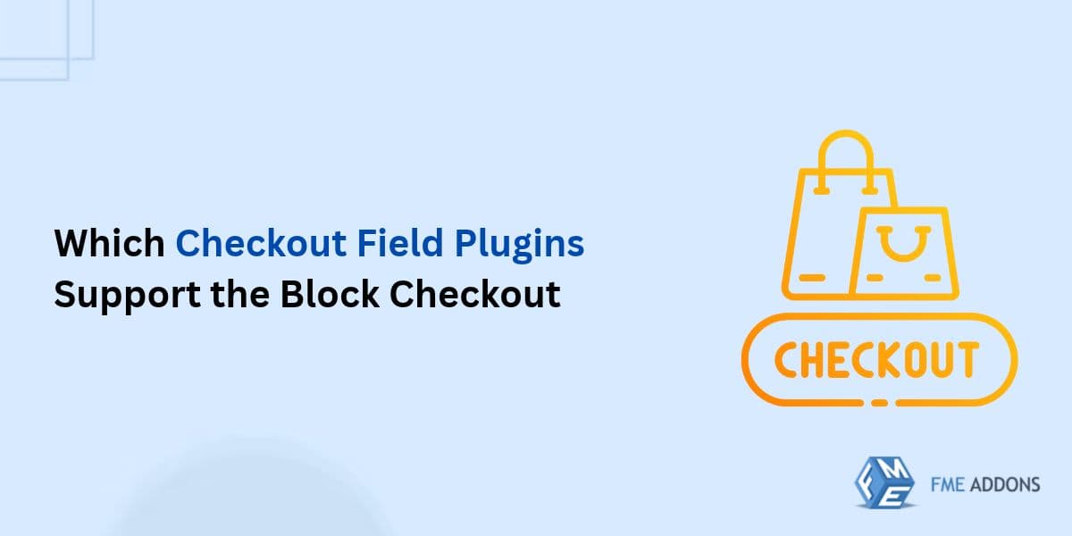 Which Checkout Field Plugins Support the Block Checkout (and Which Ones Do Not)
