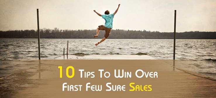 10 Tips To Win Over First Few Sure Sales
