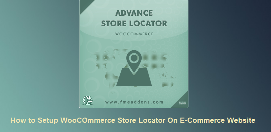 How to Setup WooCommerce Store Locator on Ecommerce Website?