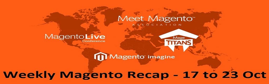 Weekly Magento Recap - 17th to 23rd Oct 2016