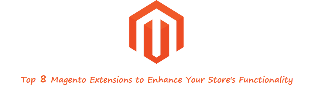 Enhance Your Store’s Functionality with These Magento 1 & 2 Extensions