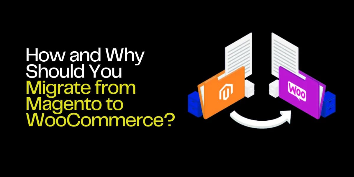 How and Why Should You Migrate from Magento to WooCommerce?