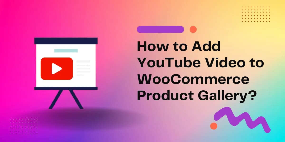 How to Add YouTube Video to WooCommerce Product Gallery?