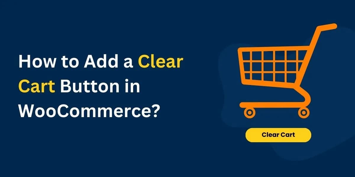 How to Add a Clear Cart Button in WooCommerce?