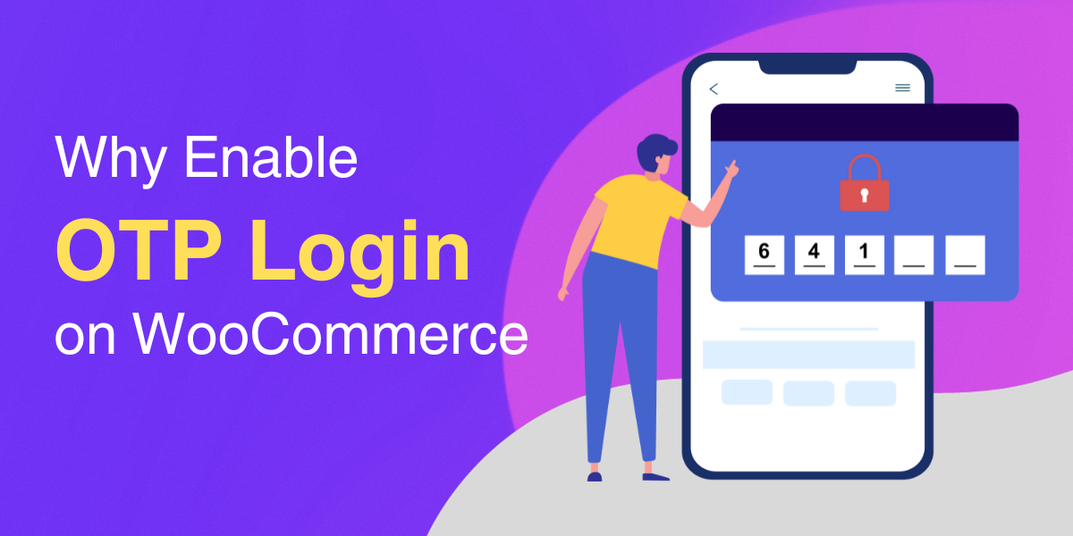 Why Enable OTP Login on your WooCommerce Store?