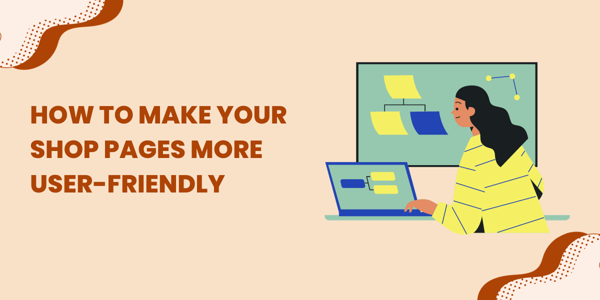 Ways to Make Your Shop Pages More User-Friendly