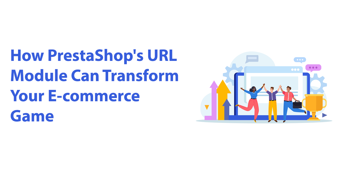 Unveiling the Power of SEO: How PrestaShop's URL Module Can Transform Your E-commerce Game