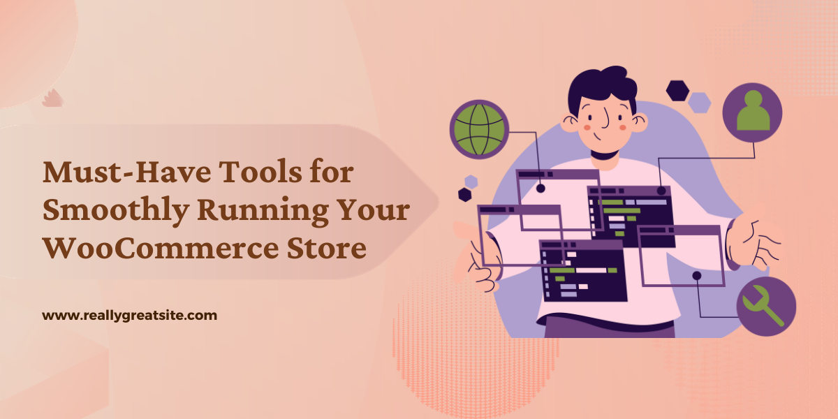 Must-Have Tools for Running Your WooCommerce Store Smoothly