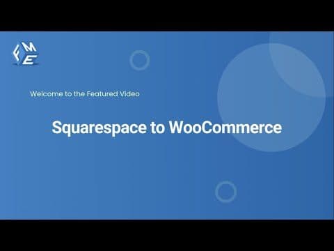Squarespace to WooCommerce Migration Plugin - FMEAddons